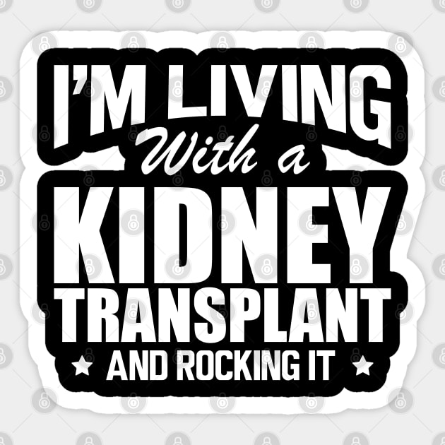 Kidney Donor - I'm living with a kidney transplant and rocking it b Sticker by KC Happy Shop